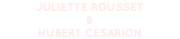 JULIETTE ROUSSET & HUBERT CESARION